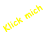 Klick mich