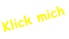 Klick mich